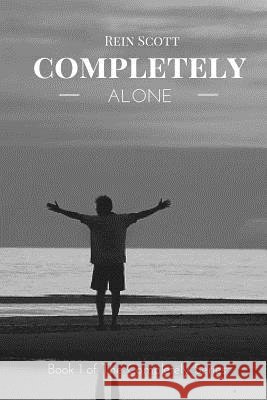 Completely Alone Rein Scott 9781517543839