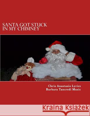 Santa Got Stuck in My Chimney Barbara Tancredi Chris Anastasio 9781517544348 Createspace Independent Publishing Platform