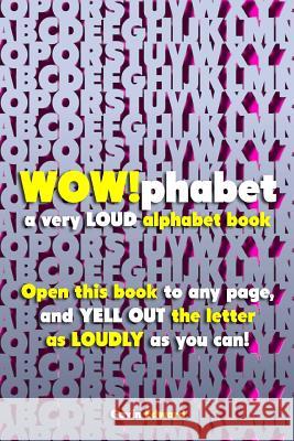 WOWphabet: a very LOUD alphabet book Edward, Gavin 9781517545284 Createspace