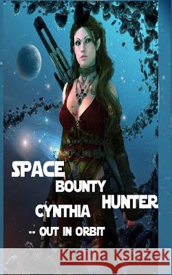 Space Bounty Hunter Cynthia Out in Orbit Anna Patterson 9781517545420