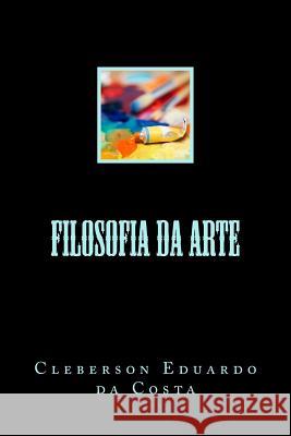 Filosofia da Arte Da Costa, Cleberson Eduardo 9781517547059 Createspace