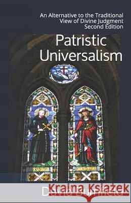 Patristic Universalism: An Alternative to the Traditional View of Divine Judgment David Burnfield 9781517547110 Createspace Independent Publishing Platform