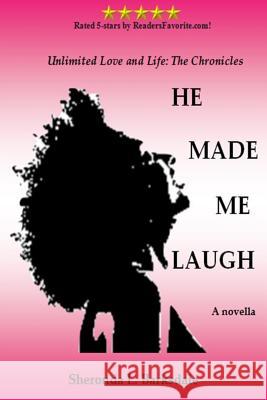 He Made Me Laugh: Unlimited Love and Life: The Chronicles Sheronda L. Barksdale 9781517547288 Createspace