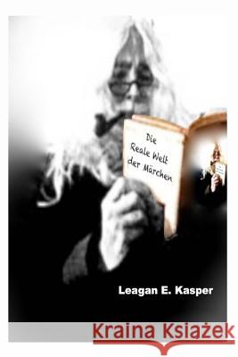 Die Reale Welt der Maerchen Kasper, Leagan E. 9781517547561 Createspace