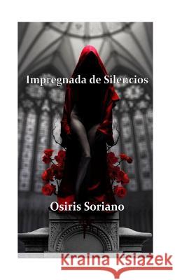 Impregnada de Silencios Osiris Soriano 9781517547585