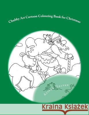 Chubby Art Cartoon Colouring Book for Christmas Alison Galvan 9781517547899 Createspace