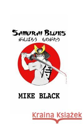 Samurai Blues: Gambarou Monogatari Mike Black 9781517549282 Createspace Independent Publishing Platform