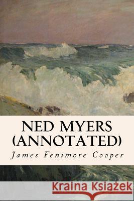 Ned Myers (annotated) Cooper, James Fenimore 9781517549398 Createspace