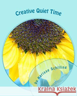 Creative Quiet Time: A Coloring Book for Your Soul Karisse Schilling 9781517549459 Createspace