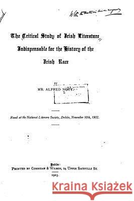 The Critical Study of Irish Literature Indispensible for the History of the Irish Race Alfred Nutt 9781517551452 Createspace