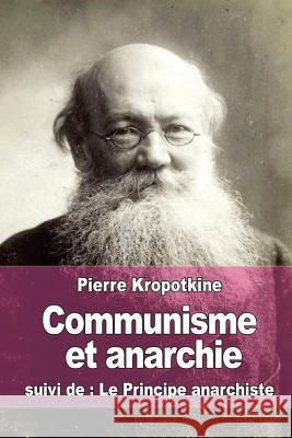 Communisme et anarchie: suivi de: Le Principe anarchiste Kropotkine, Pierre 9781517551728 Createspace