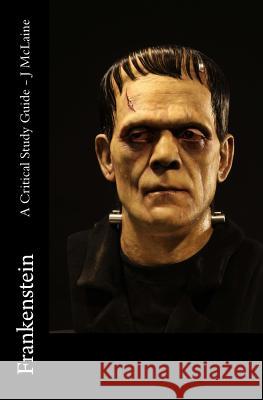 Frankenstein - A Critical Study Guide J. McLaine 9781517552183 Createspace