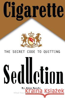 Cigarette Seduction: The Secret Code to Quitting Alan Brody Ellen Schaeffer 9781517554200 Createspace