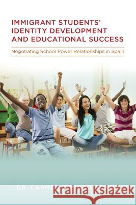 Immigrant students' Identity Development and Educational Success: Negotiating School Power Relationships in Spain Dorado Austin, Carmen 9781517555047 Createspace