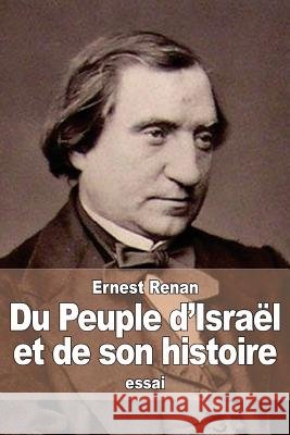 Du Peuple d'Israël et de son histoire Renan, Ernest 9781517555481 Createspace
