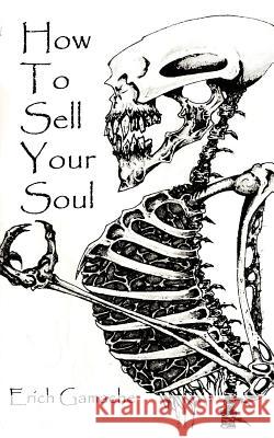 How To Sell Your Soul Gamache, Erich 9781517556242 Createspace