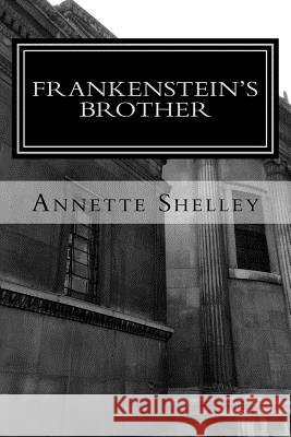Frankenstein's Brother Annette Shelley 9781517557959
