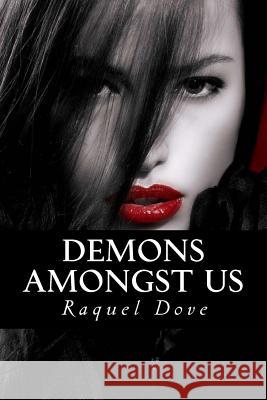 Demons Amongst Us Raquel Dove 9781517558505 Createspace Independent Publishing Platform