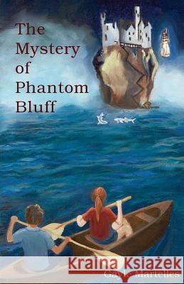 The Mystery of Phantom Bluff Gayle Martelles 9781517558543