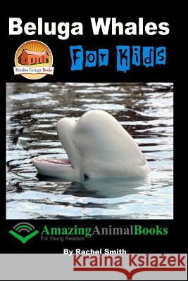 Beluga Whales For Kids Davidson, John 9781517559212 Createspace