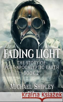 Fading Light book 2: The story of post-apocalyptic Earth Defigio, Dan 9781517559335 Createspace