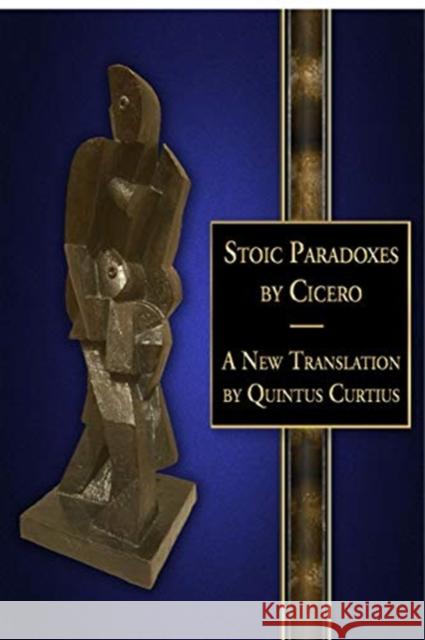 Stoic Paradoxes: A New Translation Quintus Curtius 9781517559403 Createspace