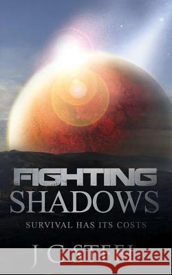 Fighting Shadows: Survival has its costs Steel, J. C. 9781517559434 Createspace