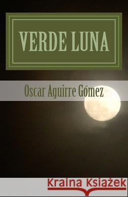 Verde Luna Oscar Aguirr 9781517561710 Createspace