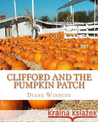 Clifford and The Pumpkin Patch Winbush, Diane M. 9781517561963 Createspace Independent Publishing Platform