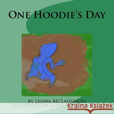 One Hoodie's Day: Story Book Leona McLaughlin Kimber McLaughlin 9781517562335