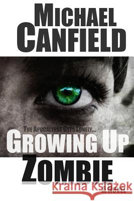 Growing Up Zombie Michael Canfield 9781517562717 Createspace