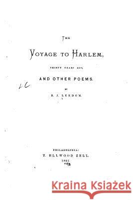 The voyage to Harlem, thirty years ago, and other poems Leedom, B. J. 9781517562946 Createspace