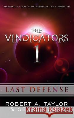 The Vindicators: Last Defense George Wier Robert a. Tyalor 9781517563172 Createspace Independent Publishing Platform