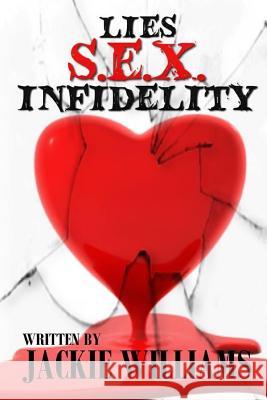 Lies, Sex, and Infidelity Jacqueline K. Williams 9781517564599 Createspace
