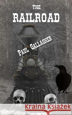The Railroad Paul Gallagher 9781517565398