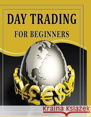 Day Trading For Beginners: Day Trading Secrets For Beginner's Priyank Gala 9781517565404 Createspace Independent Publishing Platform