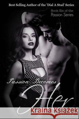 Passion Becomes Her J. a. Melville Bianca Eberle 9781517567507 Createspace