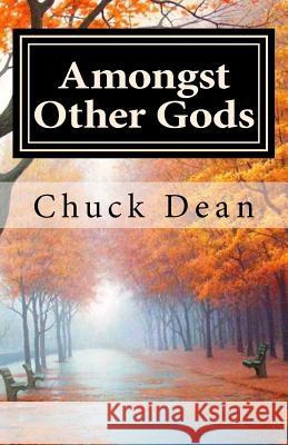 Amongst Other Gods: Snapshots of the Human Journey Chuck Dean 9781517569563