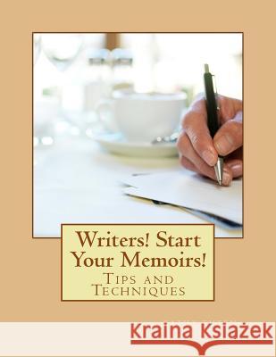 Writers! Start Your Memoirs!: Tips and Techniques Kathy Tuten 9781517569853 Createspace Independent Publishing Platform