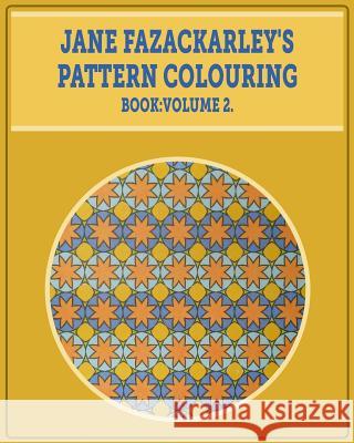 Jane Fazackarley's Pattern Colouring Book: Volume 2 Miss Jane Fazackarley 9781517569907 Createspace Independent Publishing Platform