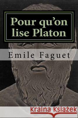 Pour qu'on lise Platon Faguet, Emile 9781517571375 Createspace