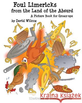 Foul Limericks from the Land of the Absurd: A Picture Book for Groan-ups Goodway, Simon 9781517572204