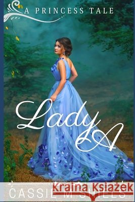 Lady A Shiels, Cassie M. 9781517573171