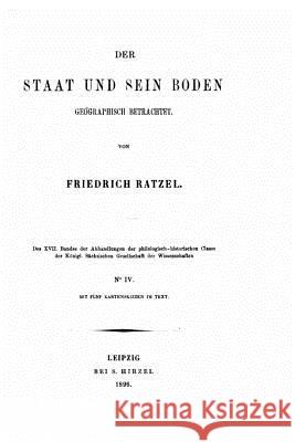 Der staat und sein boden geographisch betrachtet Ratzel, Friedrich 9781517573430