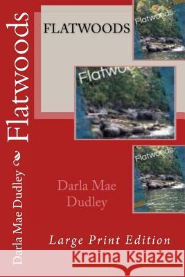 Flatwoods: Now in Large Print Darla Mae Dudley 9781517573874 Createspace