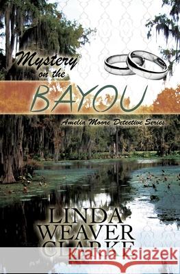 Mystery on the Bayou Linda Weaver Clarke 9781517574055 Createspace