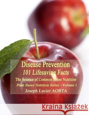 Disease Prevention: 101 Life Saving Facts Joseph Lucie 9781517574475 Createspace