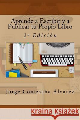 Aprende a Escribir y a Publicar tu Propio Libro: 2a Edición Comesana Alvarez, Jorge 9781517574826