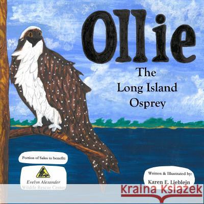 Ollie The Long Island Osprey Lieblein, Karen E. 9781517575304