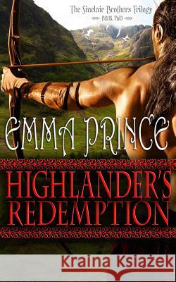 Highlander's Redemption: The Sinclair Brothers Trilogy, Book 2 Emma Prince 9781517575984 Createspace